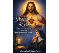NEL CUORE DI CRISTO: MEDITAZIONI E RIVELAZIONI ALLA LUCE DI SANTA MARGHERITA MARIA ALACOQUE