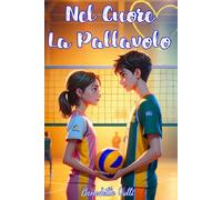 Nel cuore la pallavolo: tra schiacciate e battiti di cuore, una storia emozionante che ispira fiducia in sé e coraggio