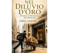 Nel Diluvio d’Oro ~ Finanza e Psicologia del Mercato: Trading, Speculazione di Borsa e Obbligazioni ~ Wall Street e comportamento degli investitori