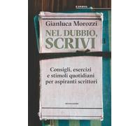 Nel dubbio, scrivi. Consigli, esercizi e stimoli quotidiani per aspiranti scrittori (Varia)