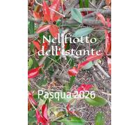 Nel fiotto dell'istante: Pasqua 2026