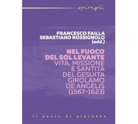 Nel fuoco del Sol Levante. Vita, missione e santità del gesuita Girolamo De Angelis (1567-1623)