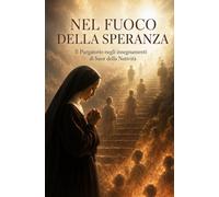 NEL FUOCO DELLA SPERANZA: Il Purgatorio negli insegnamenti di Suor della Natività (Scritti Suor della Natività)