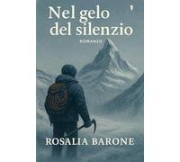 Nel gelo del silenzio: Un uomo, una montagna, un segreto sepolto nel ghiaccio
