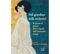 Nel giardino delle scrittrici. Racconti di piante, fiori e segreti, dall'Ottocento a oggi (Meledonzelli)