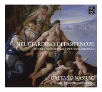 Banchini, Chiara Barchi, Michele Bennici, Sara /Ensemble 415/ Nasillo, Gaetano - Nel Giardino Di Partenope: Sonatas Napolitanas Para Violonchelo / Gaetano Nasillo, Chelo. Michele Barchi, Sara Benicci. Ensemble 415. Chiara Banchini, Dirección