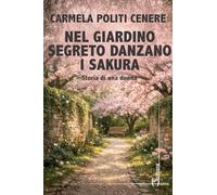 Nel giardino segreto danzano i sakura. Storia di una donna (Direzioni immaginarie)