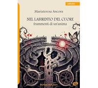 Nel labirinto del cuore. Frammenti di un'anima (Latitudini)