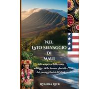 Nel lato selvaggio di Maui: Alla scoperta delle coste selvagge, delle foreste pluviali e dei paesaggi lavici di Maui (Into the wild side series)