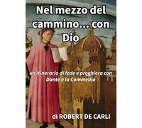Nel mezzo del cammino… con Dio. Un itinerario di fede e preghiera con Dante e la Commedia