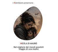 Nel migliore dei mondi possibili. Viaggio di una madre (Robin&sons)