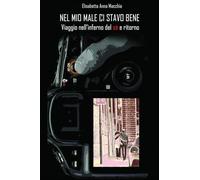 Nel mio male ci stavo bene. Viaggio nell'inferno del sè e ritorno