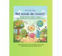 Nel mondo dei viventi Biologia facile per bambini e ragazzi: cellule, classificazione, microrganismi e vita sulla Terra: Un viaggio semplice e ... microrganismi, per giovani scienziati curiosi