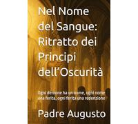 Nel Nome del Sangue: Ritratto dei Principi dell’Oscurità: Ogni demone ha un nome, ogni nome una ferita, ogni ferita una redenzione