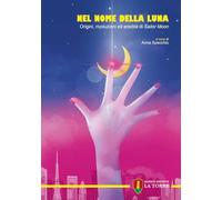 Nel nome della Luna. Origini, rivoluzioni ed eredità di Sailor Moon (Visioni)