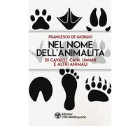 Nel nome dell'animalità di cavalli, cani, umani e altri animali (I libri della Nuova Era)