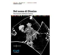 Nel nome di Dioniso. Vita teatrale nell'Atene classica (I saggi)