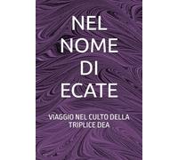 NEL NOME DI ECATE: VIAGGIO NEL CULTO DELLA TRIPLICE DEA