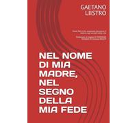 NEL NOME DI MIA MADRE, NEL SEGNO DELLA MIA FEDE: Come Dio mi ha sostenuto attraverso il dolore e gli incontri della vita