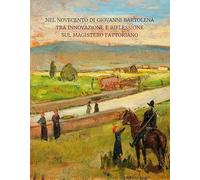 Nel Novecento di Giovanni Bartolena. Tra innovazione e riflessione sul magistero fattoriano (Arte)