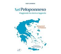 Nel Peloponneso. Viaggiando tra storia e leggenda. Memorie di un Filelleno (Storie, memorie e personaggi)