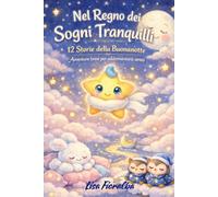 Nel Regno dei Sogni Tranquilli - 12 Storie della Buonanotte: Avventure brevi per addormentarsi sereni (WebNovelItalia)