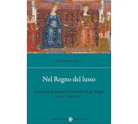 Nel Regno del lusso. I consumi di pregio nei domini degli Angiò (secc. XIII-XIV) (Studi storici Carocci)
