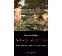 Nel regno di Narciso. Fiore, profumo e pianta di un mito antico (Biblioteca di testi e studi)