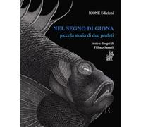 Nel segno di Giona. Piccola storia di due profeti. Ediz. illustrata