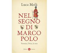 Nel segno di Marco Polo. Venezia, l'Asia, la seta (I Robinson. Letture)