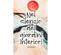 Nel silenzio dei giardini interiori: Aforismi (QUARTA BOOK STORE)