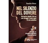 Nel Silenzio del Dovere: Riscoprire dignità, dire no con coraggio, creare spazi di cura autentica