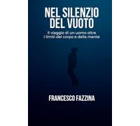 Nel Silenzio del Vuoto: Il viaggio di un uomo oltre i limiti del corpo e della mente