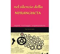 nel silenzio della NDRANGHETA: segreti, riciclaggio, organizzazione (ROMANZI)