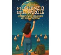 Nel silenzio delle parole. Le barriere visibili e invisibili che segnano i confini
