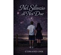 NEL SILENZIO DI NOI DUE: LA STORIA DI UN'AMORE CHE RESISTE (IL LINGUAGGIO DEL SILENZIO)