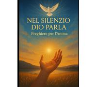 NEL SILENZIO DIO PARLA: Preghiere per l'Anima