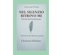 NEL SILENZIO RITROVO ME: Parole che guariscono (CAREZZE PER L'ANIMA)