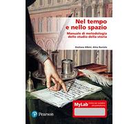 Nel tempo e nello spazio. Manuale di metodologia dello studio della storia. Ediz. Mylab. Con aggiornamento online