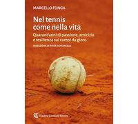 Nel tennis come nella vita. Quarant'anni di passione, amicizia e resilienza sui campi da gioco