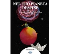 Nel tuo pianeta di spine. Poesie d'amore e libertà della rosa al piccolo Principe (Calliope)
