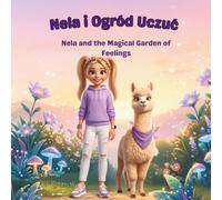 Nela and the Feelings Garden / Nela i Ogród Uczuć - Bilingual Polish-English Picture Book About Emotions: A Magical Journey to Understand Feelings · Polish & English on Every Page · Ages 3-6