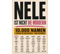NELE IST NICHT DIE MÖRDERIN: 10.000 Namen, 12 Hinweise, ein Mörder: Streiche die Unschuldigen, schließe falsche Fährten aus und entlarve den Täter - Krimi-Rätselbuch für Erwachsene