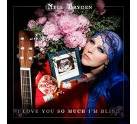 Nell Bryden - I Love You So Much I'm Blind