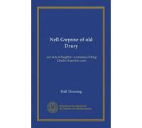 Nell Gwynne of old Drury: our lady of laughter : a romance of King Charles II and his court