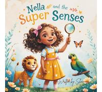 Nella and the Super Senses: Discovering the Magic of Our Five Senses! (Magic of Science for Little Explorers)