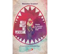 Nella bocca del pescecane. Storie e canzoni dei padri miei (Attualità e storia)