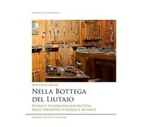 Nella bottega del liutaio. Storia e tecnologia costruttiva degli strumenti a pizzico e ad arco (Lezioni di musicologia)