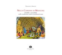 Nella capanna di medicina. Visibile e invisibile nelle tradizioni native nordamericane (Nativi americani)