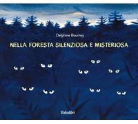 Nella foresta silenziosa e misteriosa. Ediz. a colori (Bababum)